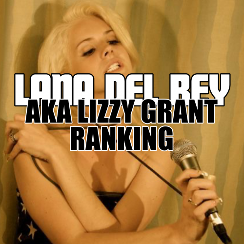 Create A AKA Lizzy Grant Ranking Lana Del Rey Tier List TierMaker