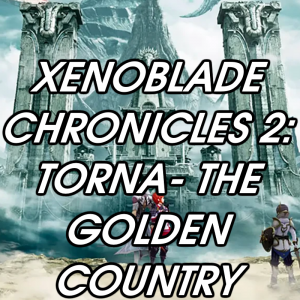 Zzzzz 1776462487xenoblade Chronicles 2 Torna The Golden Country — 2026 Media (Pit) option 240