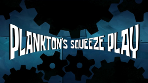Zzzzz 1783729901plankton27ssqueezeplaytitlecard — SpongeBob SquarePants Season 17 option 13