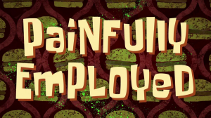 Zzzzz 1786152901painfullyemployedtitlecard — SpongeBob SquarePants Season 17 option 12