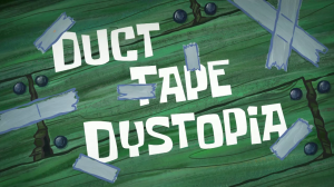 Zzzzz 1787363871ducttapedystopiatitlecard — SpongeBob SquarePants Season 17 option 4