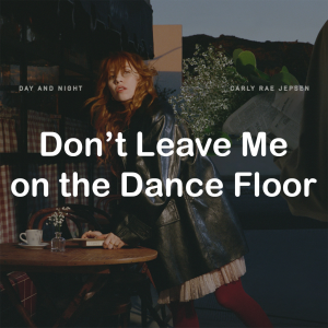Zzzzz 178607784416 Dont Leave Me On The Dance Floor — All Carly Rae Jepsen Songs option 156