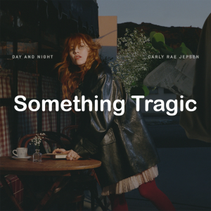 Zzzzz 178831962309 Something Tragic — All Carly Rae Jepsen Songs option 147