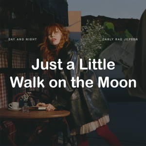 Zzzzz 178831962412 Just A Little Walk On The Moon — All Carly Rae Jepsen Songs option 150