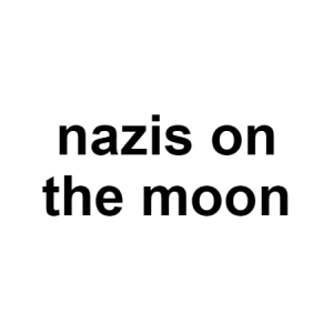 Moon Nazis — conspiracy theories option 97