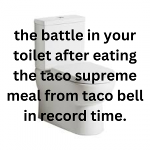 The Battle In Your Toilet After Eating The Taco Supreme Meal From Taco Bell In Record Time — Historical Events Tier List option 9