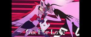 Out For Love — Hazbin Hotel Songs - Season 1 option 9