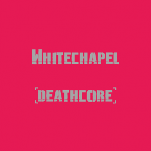 Whitechapel — The Best Metal Bands of every subhgenre (>100 bands) option 110