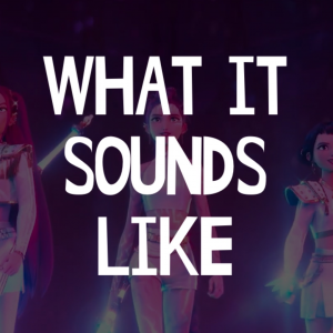 What It Sounds Like — KPop Demon Hunters Songs option 7