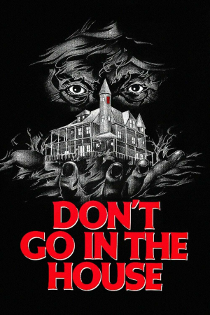 Zzzzz 177252661525003 Don T Go In The House 0 1000 0 1500 Crop — The Everlasting Horror-Thriller Movies option 226