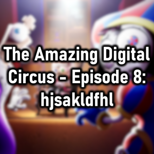 Zzzzz 1774046724the Amazing Digital Circus Episode 8 Hjsakldfhl — Cryo's 2026 Media option 128