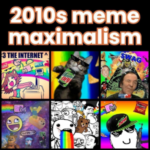 Zzzzz 17776469382010s Meme Maximalism 2 — All Aesthetic/Subculture/Visual and Fashion genre option 13