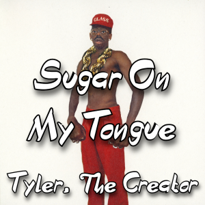 Zzzzz 1787988613sugar On My Tongue Tyler The Creator — The Boys Vol 2 Playlist option 131