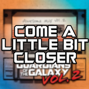Come A Little Bit Closer — Guardians Of The Galaxy Vol. 1-3 Soundtracks option 6
