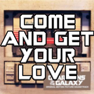 Come And Get Your Love — Guardians Of The Galaxy Vol. 1-3 Soundtracks option 7