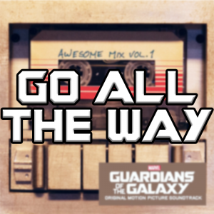 Go All The Way — Guardians Of The Galaxy Vol. 1-3 Soundtracks option 17