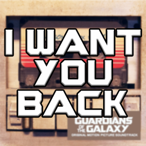 I Want You Back — Guardians Of The Galaxy Vol. 1-3 Soundtracks option 22