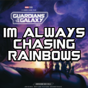 Im Always Chasing Rainbows — Guardians Of The Galaxy Vol. 1-3 Soundtracks option 24