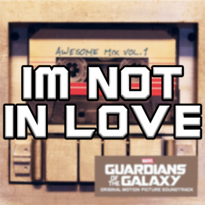 Im Not In Love — Guardians Of The Galaxy Vol. 1-3 Soundtracks option 25