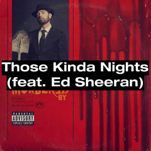 136 Those Kinda Nights Feat Ed Sheeranjpg — (Nearly) Every Eminem Song option 42