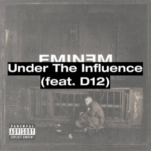 27 Under The Influence Feat D12jpg — (Nearly) Every Eminem Song option 70