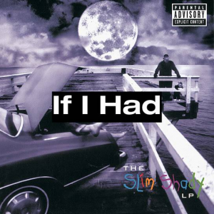 4 If I Hadjpg — (Nearly) Every Eminem Song option 84