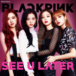 10 See U Laterjpg — BLACKPINK All Songs (last update 8/10/23) option 2