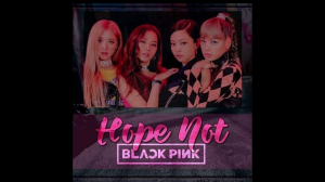 16 Hope Notjpg — BLACKPINK All Songs (last update 8/10/23) option 7