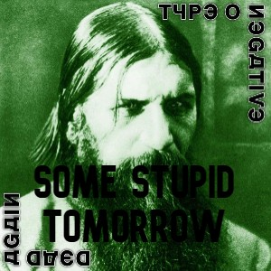 Zzzzz 1665186962some Stupid Tomorrowjpg — Type O Negative Songs option 16