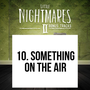 4 10jpg — Little Nightmares 1&2 Complete OST option 65