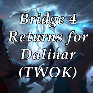 Bridge 4 Returns For Dalinarjpg — Stormlight Archive : Key Scenes (RHYTHM OF WAR SPOILERS) option 7