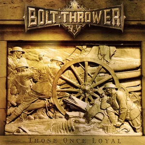 Bolt Thrower Those Once Loyal Cover Art — Top RYM Albums, Mixtapes, etc and also some other stuff option 30