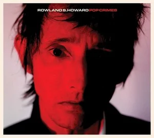 Rowland S Howard Pop Crimes Cover Art — Top RYM Albums, Mixtapes, etc and also some other stuff option 183