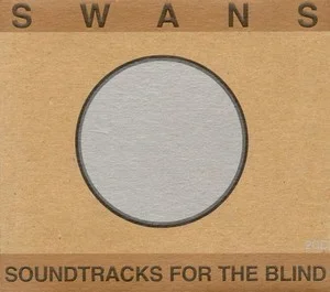 Swans Soundtracks For The Blind Cover Art — Top RYM Albums, Mixtapes, etc and also some other stuff option 201