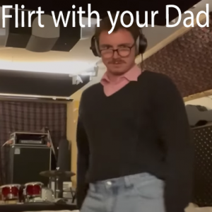 Flirt With Your Dad — Tom Cardy Songs (Updated for TDFATEOTU) option 19