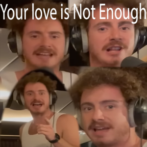 Your Love Is Not Enough — Tom Cardy Songs (Updated for TDFATEOTU) option 74
