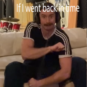 Zzzzz 1716716782if I Went Back In Time — Tom Cardy Songs (Updated for TDFATEOTU) option 82