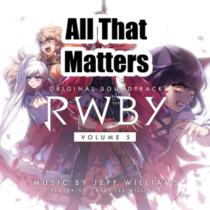 040 All That Matterspng — RWBY Vocal Soundtrack Tier List option 40