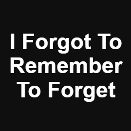 Elvis Presley Quote: I forgot to remember to forget.