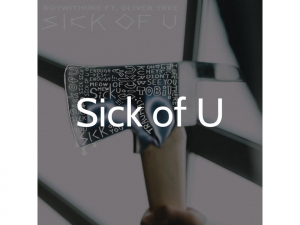 Sick of U (with Oliver Tree) - song and lyrics by BoyWithUke, Oliver Tree