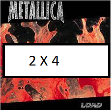 2 X 4png — ALL METALLICA SONGS (ACTUALLY GOOD) option 1