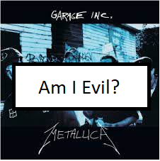 Am I Evilpng — ALL METALLICA SONGS (ACTUALLY GOOD) option 5