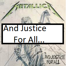 And Justice For Allpng — ALL METALLICA SONGS (ACTUALLY GOOD) option 7