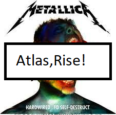 Atlasrisepng — ALL METALLICA SONGS (ACTUALLY GOOD) option 10