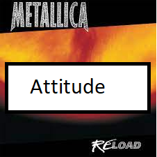 Attitudepng — ALL METALLICA SONGS (ACTUALLY GOOD) option 11