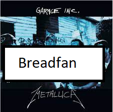Breadfanpng — ALL METALLICA SONGS (ACTUALLY GOOD) option 20