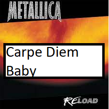 Carpe Diem Babypng — ALL METALLICA SONGS (ACTUALLY GOOD) option 22