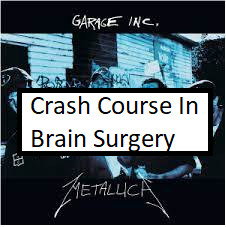 Crash Course In Brain Surgerypng — ALL METALLICA SONGS (ACTUALLY GOOD) option 25