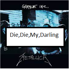 Die Die My Daerlingpng — ALL METALLICA SONGS (ACTUALLY GOOD) option 32