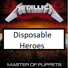 Disposable Heroespng — ALL METALLICA SONGS (ACTUALLY GOOD) option 34